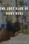 Nonton Film The Lost Vlog of Ruby Real (2020) Terbaru
