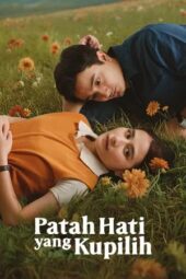 Nonton Film Patah Hati Yang Kupilih (2025) Terbaru